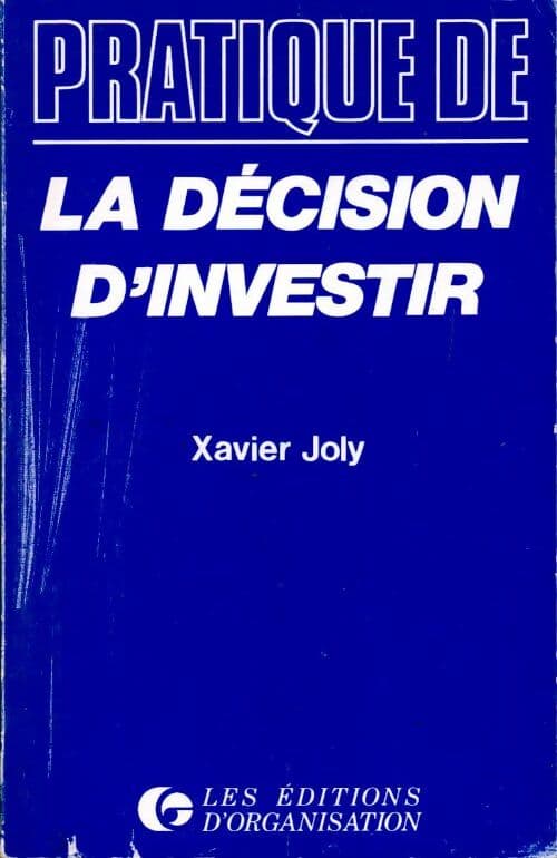 La décision d'investir - Xavier Joly