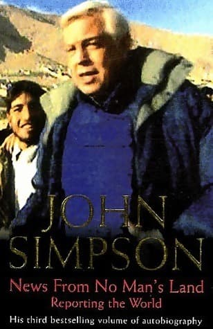News from no man's land. Reporting the world - John Simpson