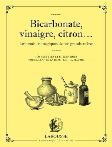 Bicarbonate vinaigre citron... Les produits maqiques de nos grands-mères - Collectif